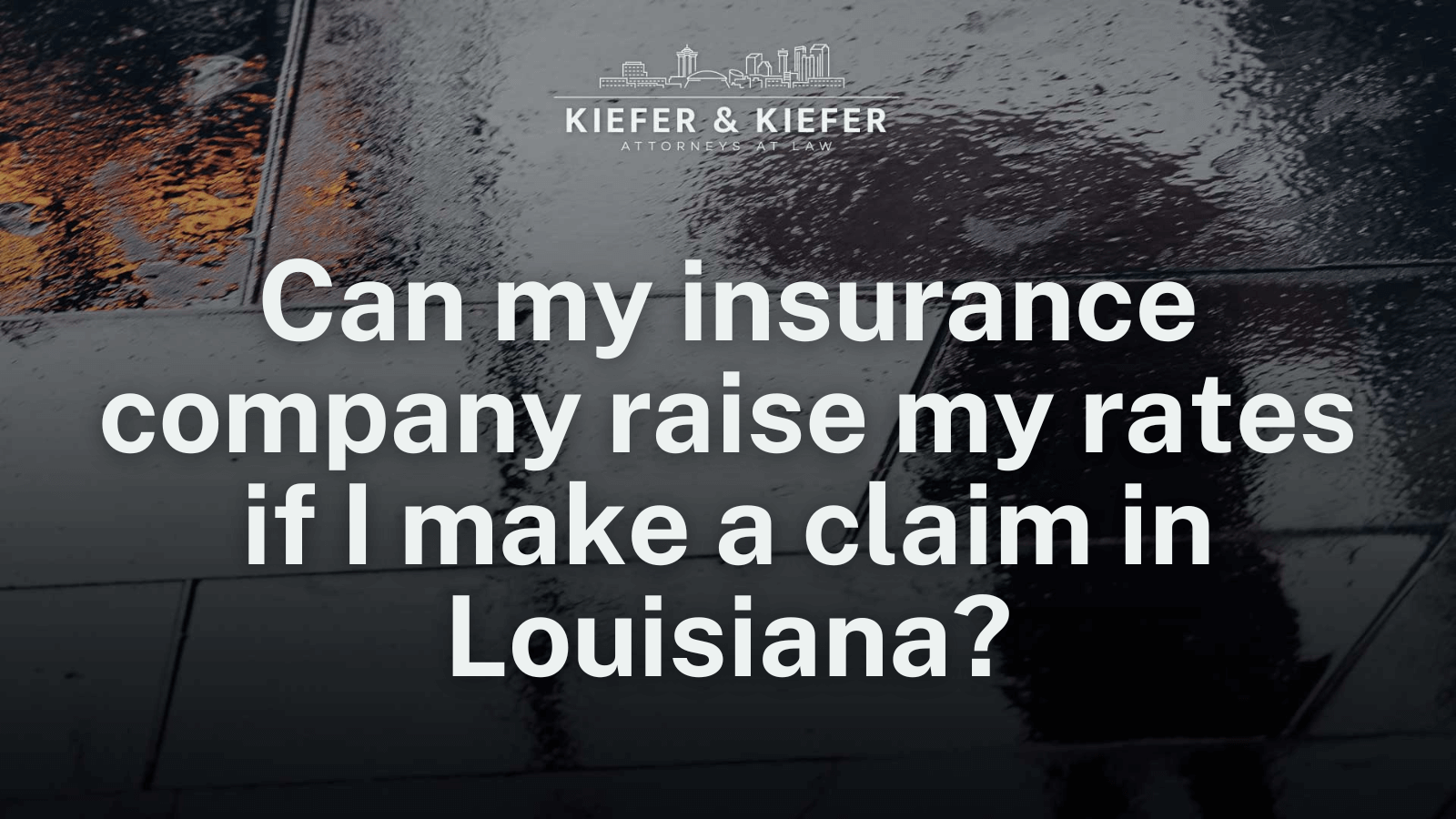Can my insurance company raise my rates if I make a claim in Louisiana - Kiefer & Kiefer New Orleans Personal Injury Attorneys