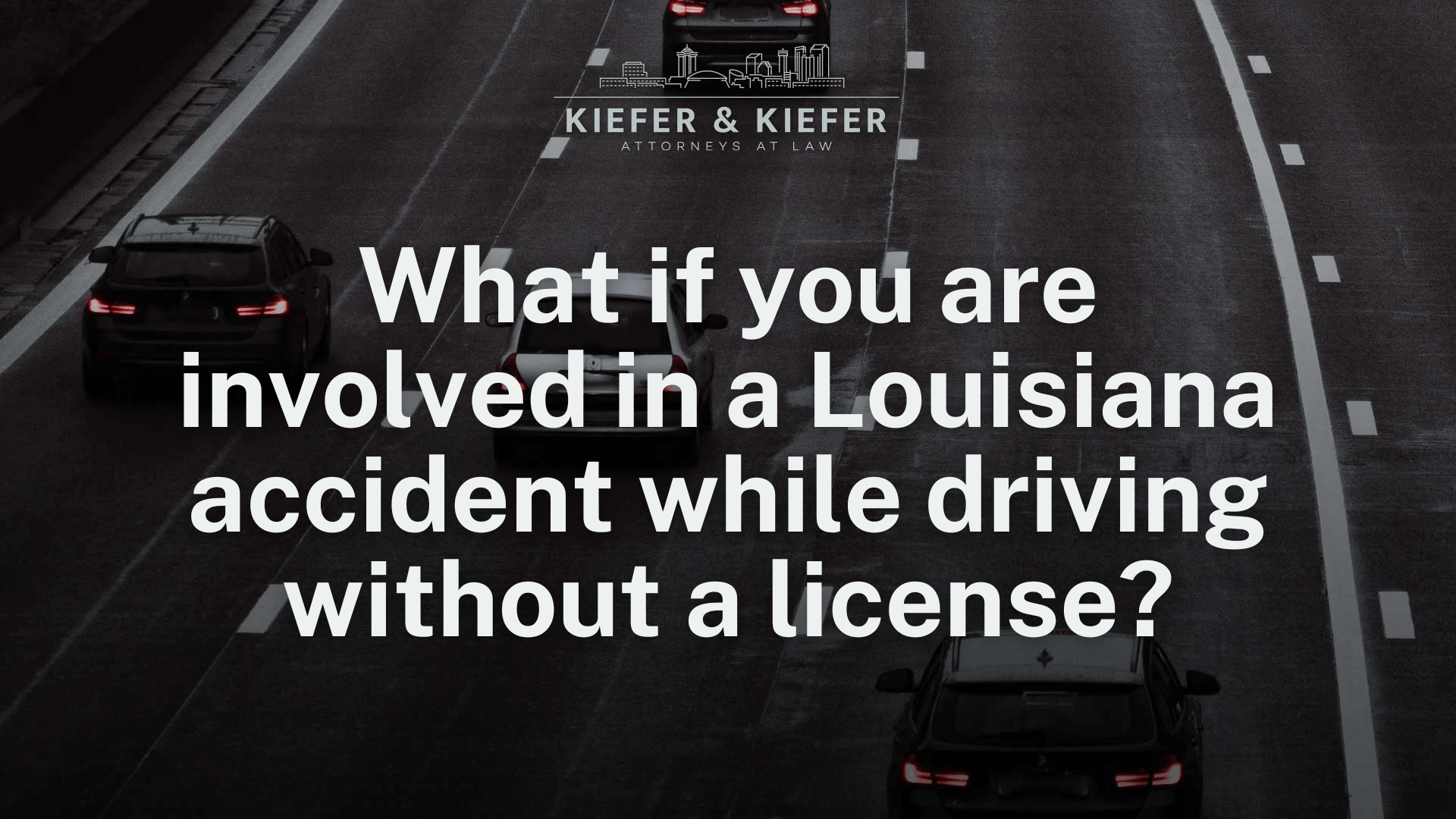 What if you are involved in a Louisiana accident while driving without a license - Kiefer & Kiefer New Orleans Personal Injury Attorneys