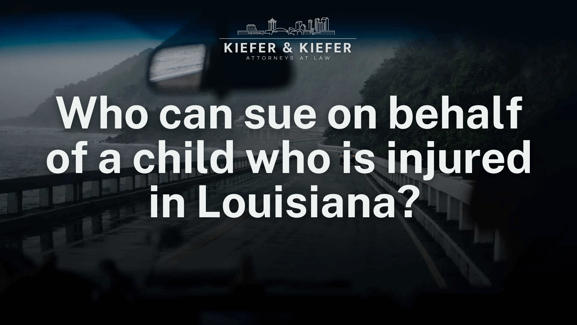 Who can sue on behalf of a child who is injured in Louisiana - Kiefer & Kiefer New Orleans Personal Injury Attorneys