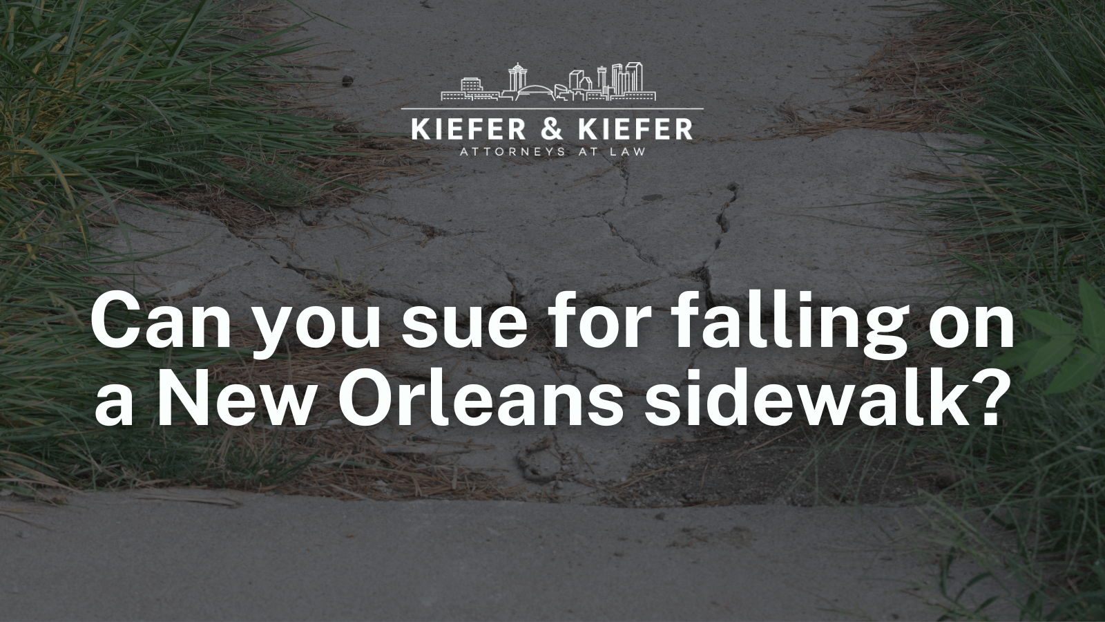Can you sue for falling on a New Orleans sidewalk - Kiefer & Kiefer New Orleans Personal Injury Attorneys