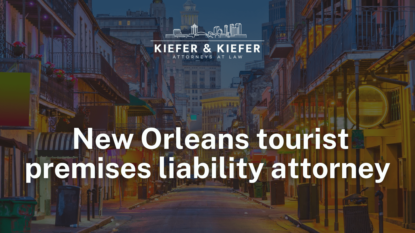 New Orleans tourist premises liability attorney - Kiefer & Kiefer New Orleans Personal Injury Attorneys