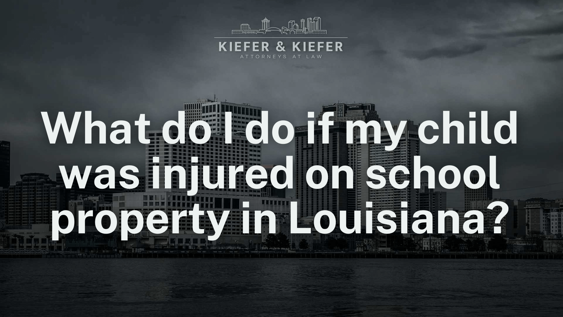 What do I do if my child was injured on school property in Louisiana - Kiefer & Kiefer New Orleans Personal Injury Attorneys