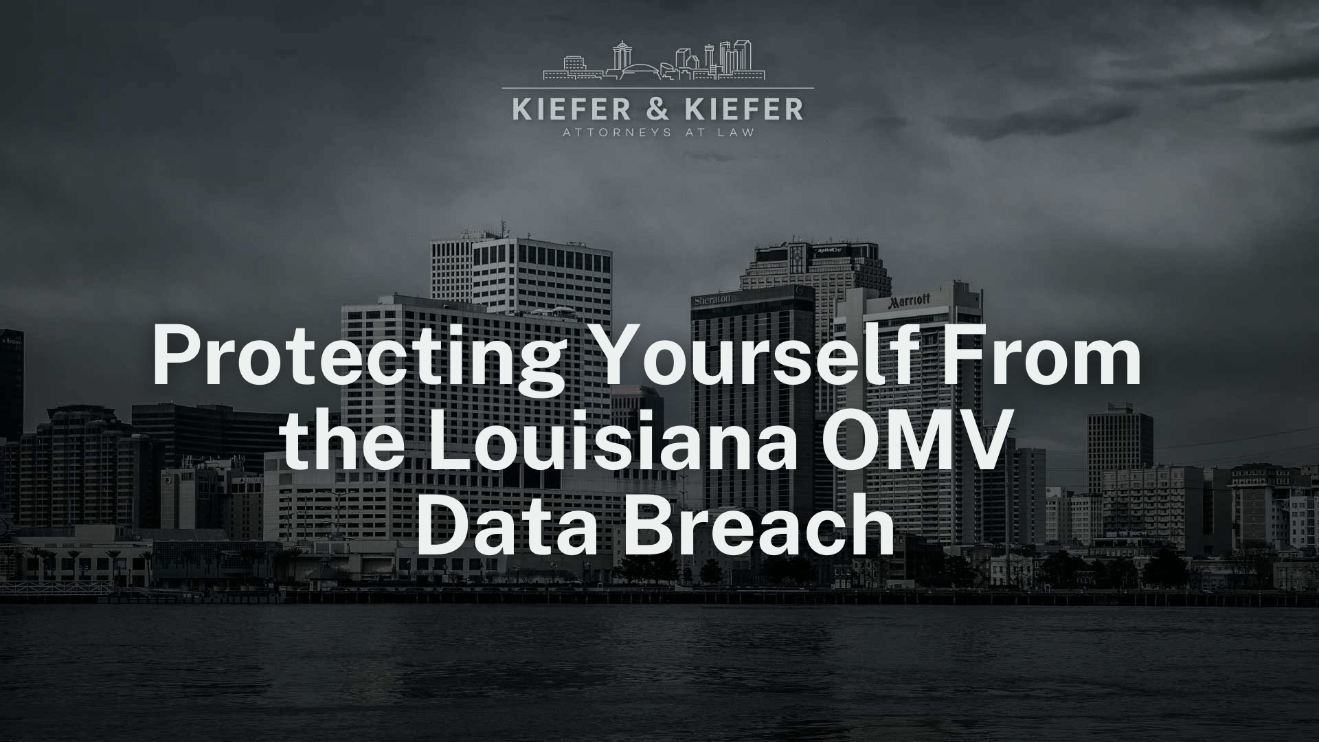 Protecting Yourself From the louisiana Office of Motor Vehicle (OMV) Data Breach - Kiefer & Kiefer New Orleans Personal Injury Attorneys