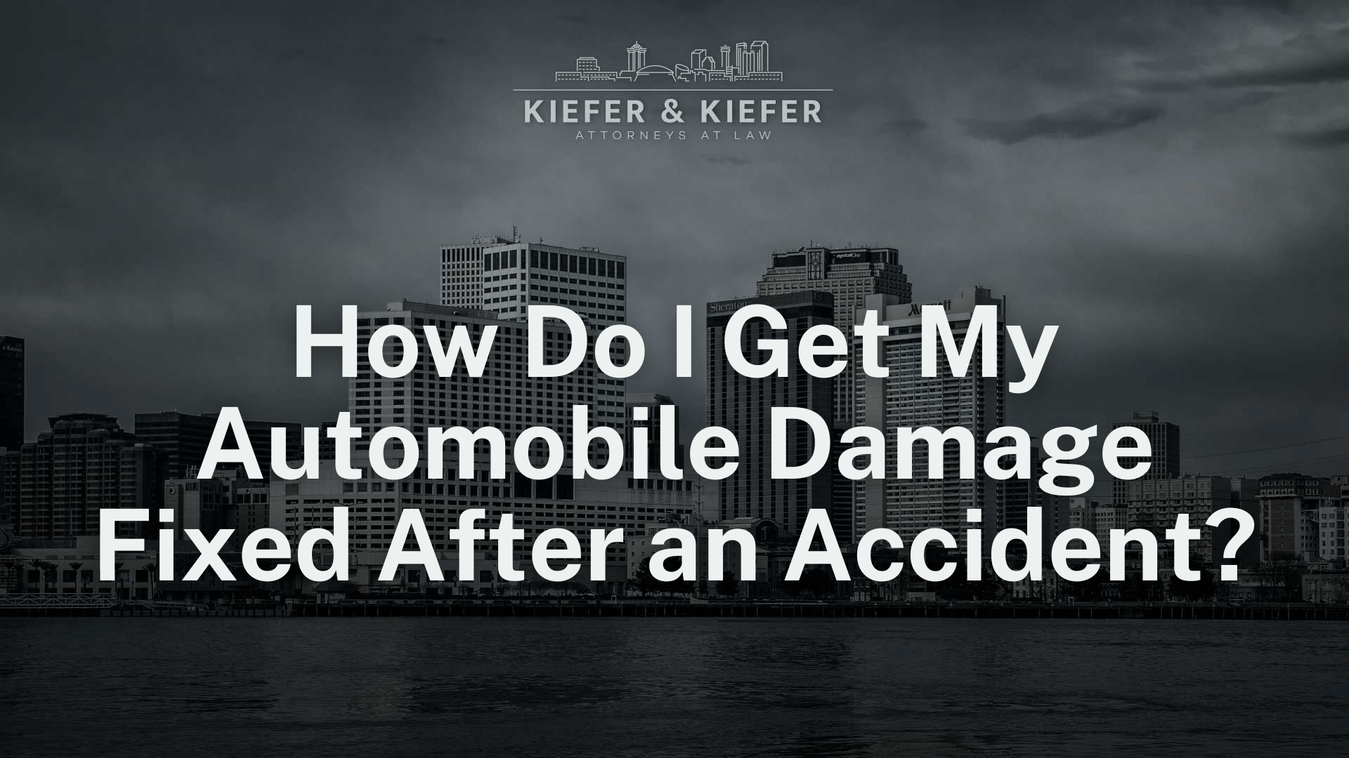 How Do I Get My Automobile Damage Fixed After an Accident - Kiefer & Kiefer New Orleans Personal Injury Attorneys
